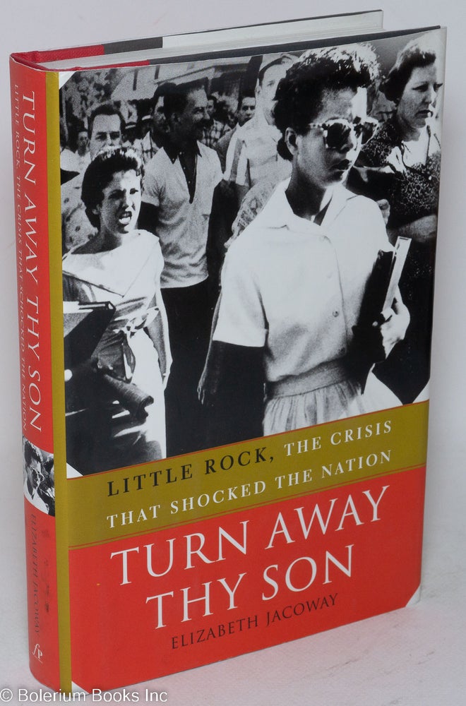 Cat.No: 253257 Turn Away Thy Son: Little Rock, the crisis that shocked the nation. Elizabeth Jacoway.