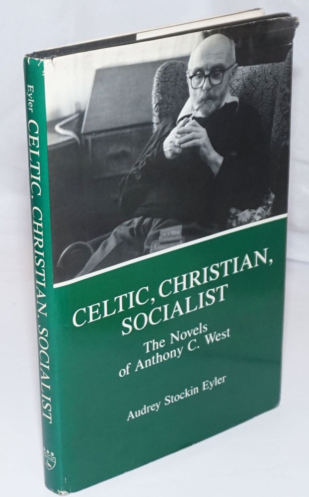 Cat.No: 253260 Celtic, Christian, Socialist: the novels of Anthony C. West [inscribed and signed]. Anthony C. West, Audrey Stocking Eyler, Jack Cady association.