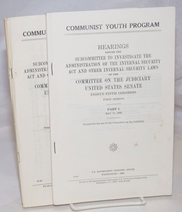 Cat.No: 253301 Communist youth program; hearings before the Subcommittee to Investigate the Administration of the Internal Security Act and Other Internal Security Laws of the Committee on the Judiciary, United States Senate, Eighty-ninth Congress, first session Hearings before the Committee on Un-American Activities, House of Representatives, Eighty-third Congress, first session. (Volumes 1-3). United States. Congress. Senate. Committee on the Judiciary.
