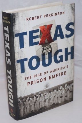 Cat.No: 253357 Texas Tough; The Rise of America's Prison Empire. Robert Perkinson