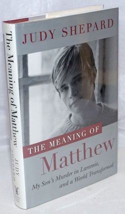 Cat.No: 253398 The Meaning of Matthew: my son's murder in Laramie, and a world...
