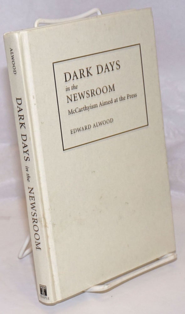 Cat.No: 253436 Dark days in the newsroom: McCarthyism aimed at the press. Edward Alwood.