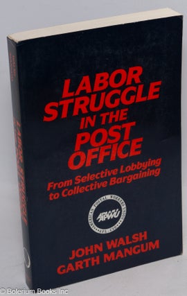 Cat.No: 253457 Labor struggle in the Post Office, from selective lobbying to collective...