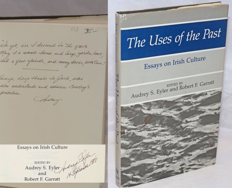 Cat.No: 253465 The Uses of the Past: essays on Irish culture [inscribed and signed by editor]. Audrey S. Eyler, Robert F. Garratt, Richard Murphy Thomas Flanagan, Declan Kiberd, Jack Cady association.