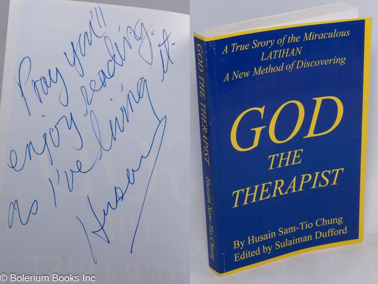 Cat.No: 253522 God the Therapist: A True Story of the Miraculous LATIHAN, a New Method of Discovering. Husain Sam-Tio Chung, Sulaiman Dufford.