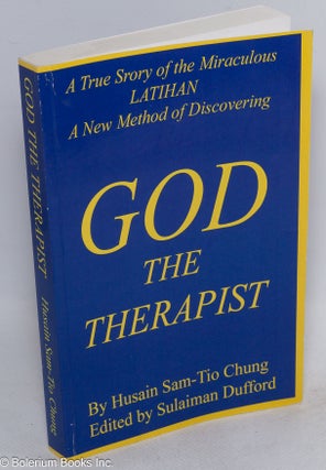God the Therapist: A True Story of the Miraculous LATIHAN, a New Method of Discovering