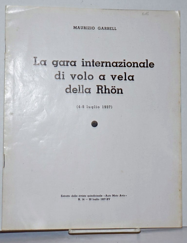 Cat.No: 253561 La gara internazionale di volo a vela della Rhon (4-8 Iuglio 1937). Estratto dalla rivista quindicinale "Auto Moto Avio" N. 14 - 30 luglio 1937-XV. Maurizio Garbell.
