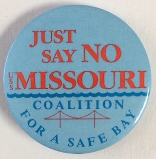 Cat.No: 253575 Just say No / USS Missouri / Coalition for a Safe Bay [pinback button