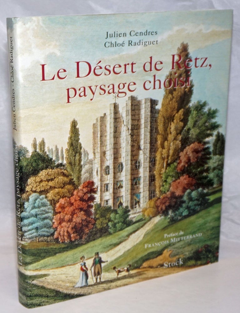 Cat.No: 253651 Le Desert de Retz, paysage choisi. Preface de Francois Mitterand. Julien Cendres, Chloe Radiguet. Francois Mitterand contribution.