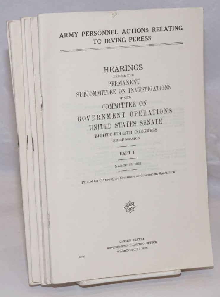 Cat.No: 253655 Army personnel actions relating to Irving Peress; Hearings before the Permanent Subcommittee on Investigations of the Committee on Government Operations, United States Senate, Eighty-fourth Congress, first session. United States. Congress. Senate. Committee on Government Operations.