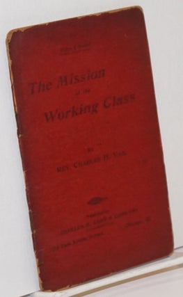 Cat.No: 253697 The mission of the working class. Charles H. Vail, Henry
