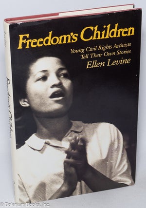 Cat.No: 25370 Freedom's children; young civil rights activists tell their own stories,...