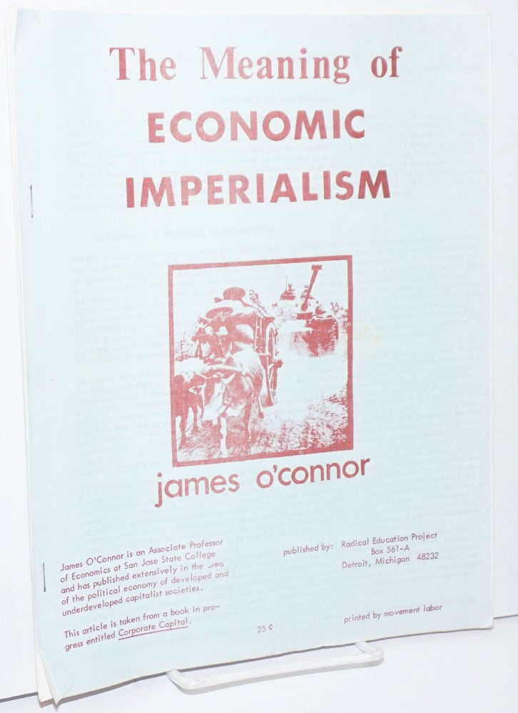 Cat.No: 253731 The meaning of economic imperialism. James O'Connor.