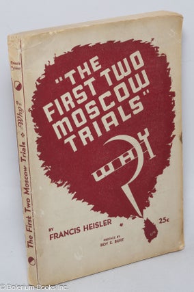 Cat.No: 253747 The first two Moscow trials, why? Preface by Roy E. Burt. Francis Heisler