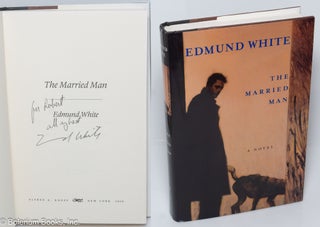 Cat.No: 253754 The Married Man: a novel [inscribed & signed]. Edmund White