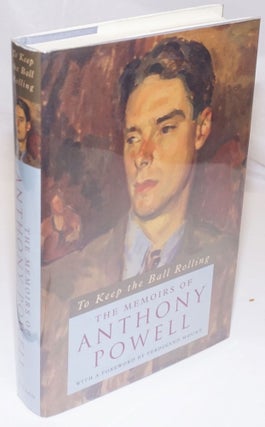 Cat.No: 253755 To Keep the Ball Rolling: the memoirs of Anthony Powell. Anthony Powell,...