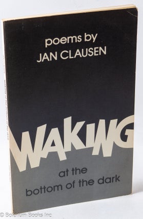 Cat.No: 25383 Waking at the Bottom of the Dark. Jan Clausen