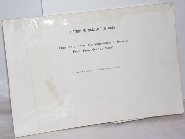 Cat.No: 253866 A Study in Nascent Literacy. Neo-Melanesian Correspondence from a Fore, New Guinea Youth. Donald Rubenstein, D. Carleton Gajdusek, and.