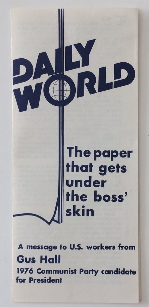 Cat.No: 253884 Daily World: The paper that gets under the boss' skin. A message to US workers from Gus Hall, 1976 Communist Party candidate for President. Gus Hall.