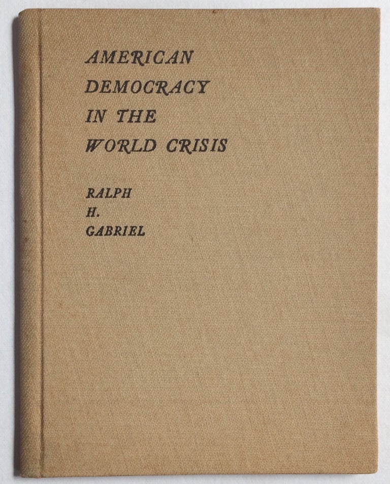 Cat.No: 253897 American democracy in the world crisis. Ralph H. Gabriel.