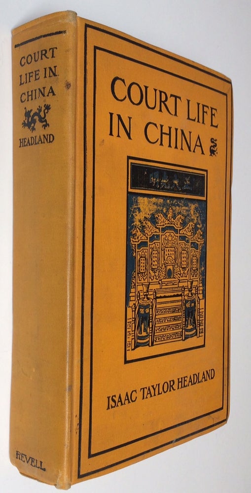 Cat.No: 253974 Court Life in China: The Capital, Its Officials and People. Isaac Taylor Headland.