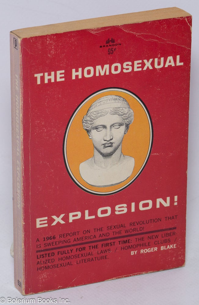 Cat.No: 25408 The Homosexual Explosion! A 1966 report on the sexual revolution that is sweeping America and the world. Roger Blake, John Trimble.