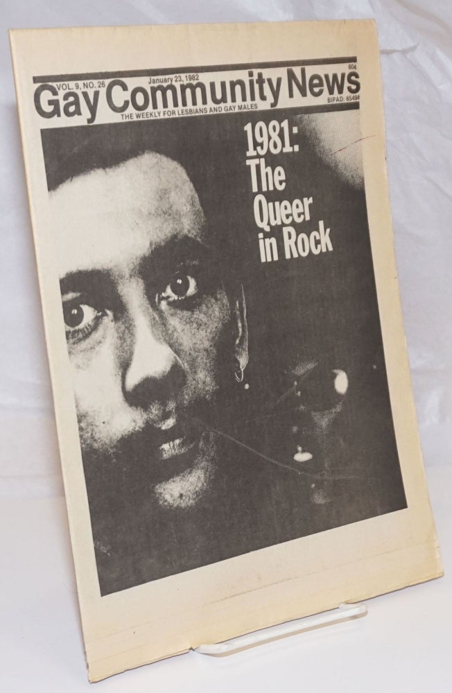 Cat.No: 254084 GCN: Gay Community News; the weekly for lesbians and gay males; vol. 9, #26, January 23, 1982; 1981: the Queer in Rock. Amy Hoffman, David Morris, Cindy Patton, Larry Goldsmith Bob Nelson, Michael Bronski, John Zeh.