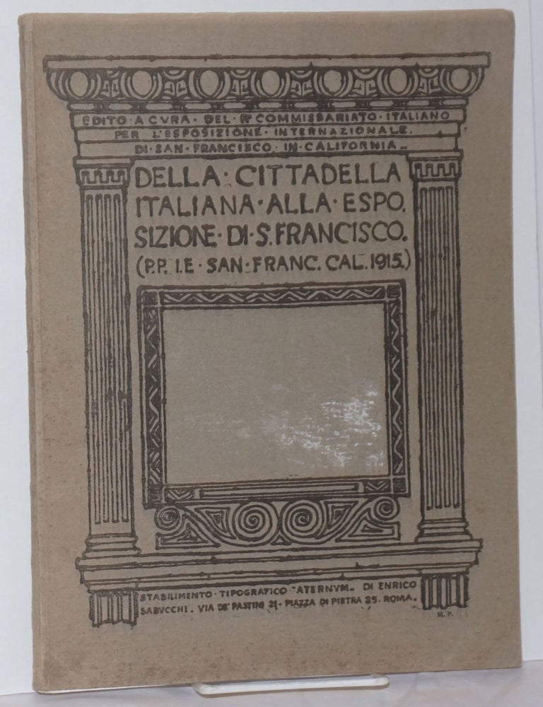 Cat.No: 254133 Della Cittadella Italiana alla Esposizione di San Francisco (P.P.I.E. San Francisco Cal. 1915). Edito a Cura del Regio Commissariato Italiano per l'Esposizione Internazionale di San Francisco