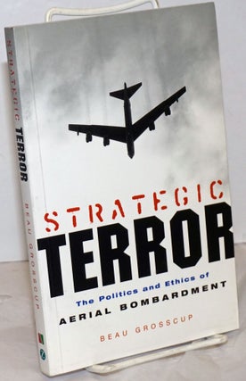 Cat.No: 254152 Strategic terror; the politics and ethics of aerial bombardment. Beau...