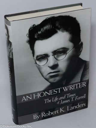 Cat.No: 254194 An Honest Writer: the life and times of James T. Farrell. James T....