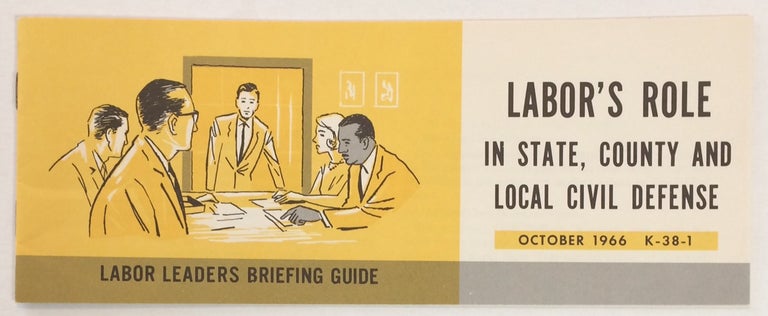 Cat.No: 254198 Labor leaders briefing guide: Labor's role in state, county, and local civil defense