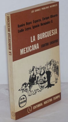 Cat.No: 254338 La Burguesía mexicana: cuatro ensayos. Ramiro Reyes Esparza, Emilio Leyva...