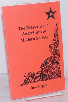 Cat.No: 254368 The relevance of anarchism to modern society. Sam Dolgoff