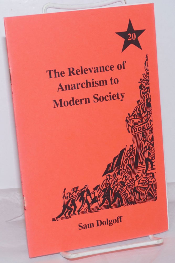 Cat.No: 254368 The relevance of anarchism to modern society. Sam Dolgoff.