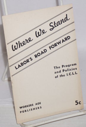 Cat.No: 2544 Where We Stand: labor's road forward, the program and policies of the ICLL....