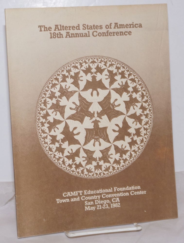 Cat.No: 254422 The Altered States of America 18th Annual Conference [program] CAMFT Educational Foundation Town & Country Convention Center, San Diego, CA May 21-23, 1982. Carol Marks, Chairs Lois M. Abrams PhD, Elvia M. Alvarado association.