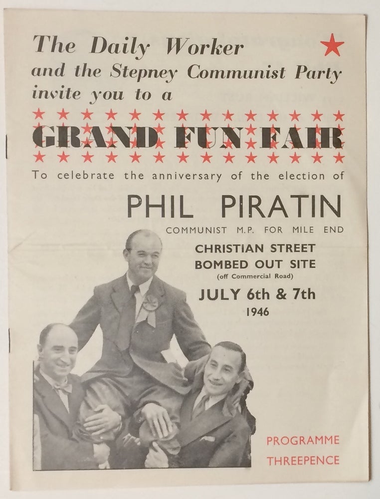 Cat.No: 254454 The Daily Worker and the Stepney Communist Party invite you to a Grand Fun Fair to celebrate the anniversary of the election of Phil Piratin, Communist M.P. for Mile End. Phil Piratin.