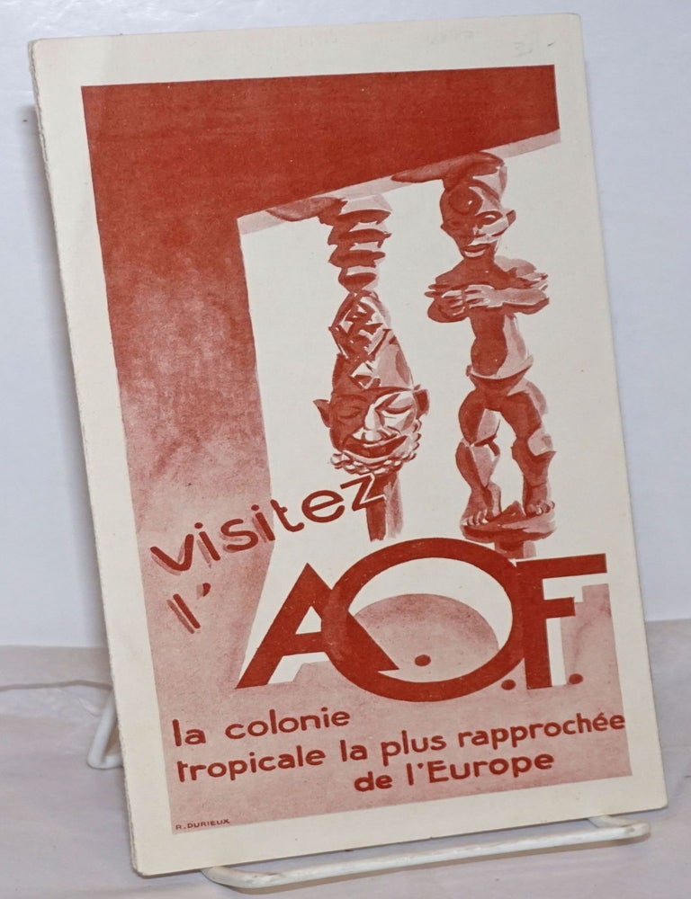 Cat.No: 254473 Visitez l'A.O.F. la colonie tropicale la plus rapprochee de l'Europe. Touristes, Chasseurs, Pecheurs, l'Afrique Occidentale Francaise vous offre la synthese complete de tout les attraits de l'Afrique tropicale noire