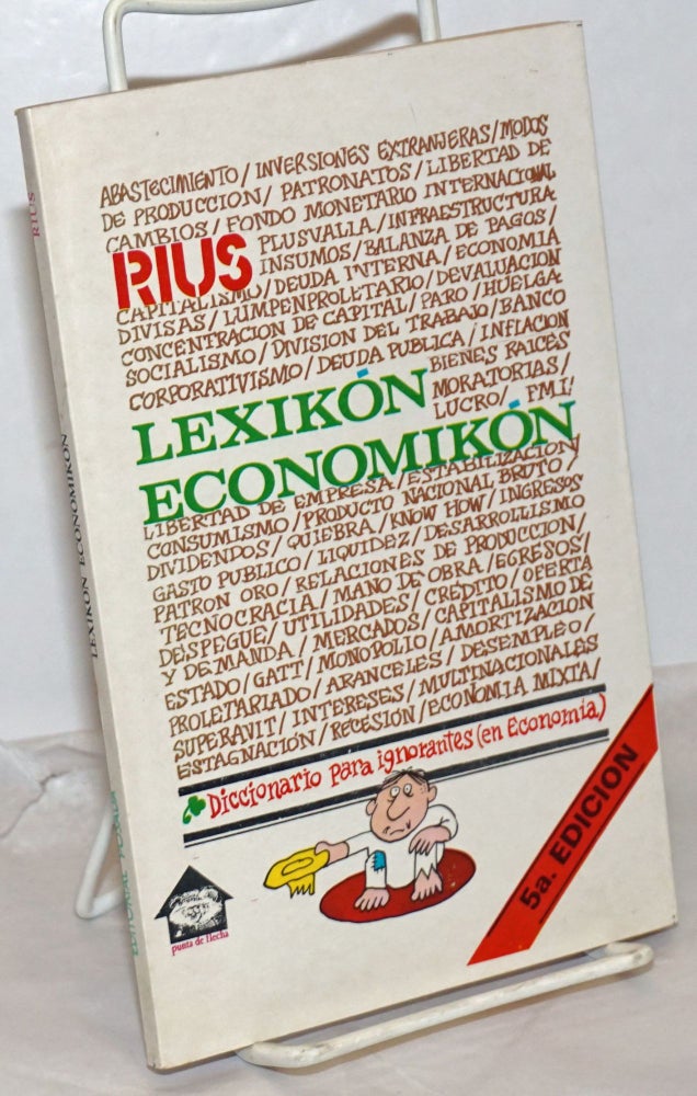 Cat.No: 254578 Lexikón Economikón: Diccionario para ignorantes (en Economía). 5a Edicion. Rius, psued. of Eduardo del Río.