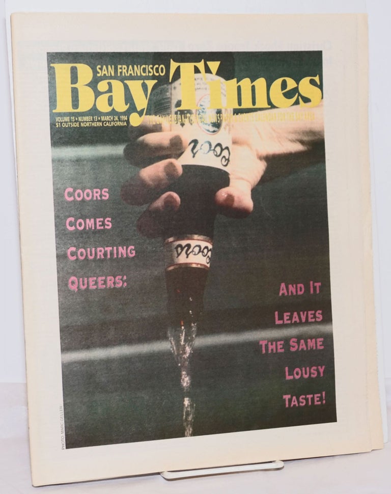 Cat.No: 254667 San Francisco Bay Times: the gay/lesbian/bisexual newspaper & calendar of events for the Bay Area; [aka Coming Up!] vol. 15, #13, March 24, 1994; Coors Comes Courting Queers and it leaves the same lousy taste! Kim Corsaro, Tommi Avicolli Mecca Tim Kingston, Dean Goodman, Alison Bechdel.