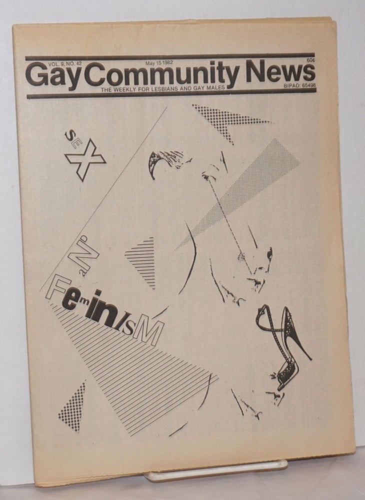 Cat.No: 254680 GCN: Gay Community News; the weekly for lesbians and gay males; vol. 9, #42, May 15, 1982; Sex and Feminism. Amy Hoffman, David Morris, Cindy Patton, Larry Goldsmith Joan Nestle, Michael Bronski, Jil Clark.