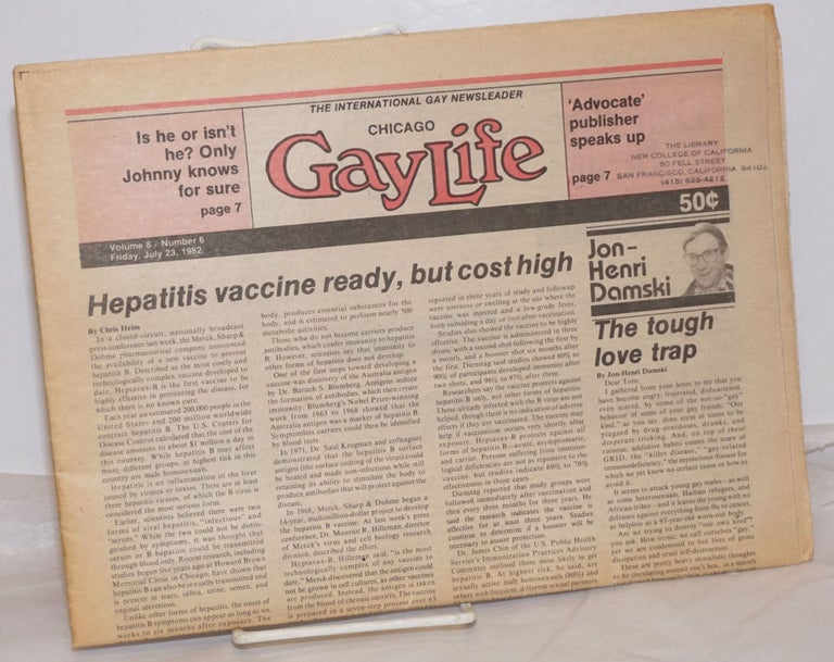 Cat.No: 254745 Chicago GayLife: the international gay newsleader; vol. 8, #6, Friday, July 23, 1982; Hepatitis vaccine ready, but cost high. Karlis Streips, Dom Orejudos Bob Damron, aka Etienne.