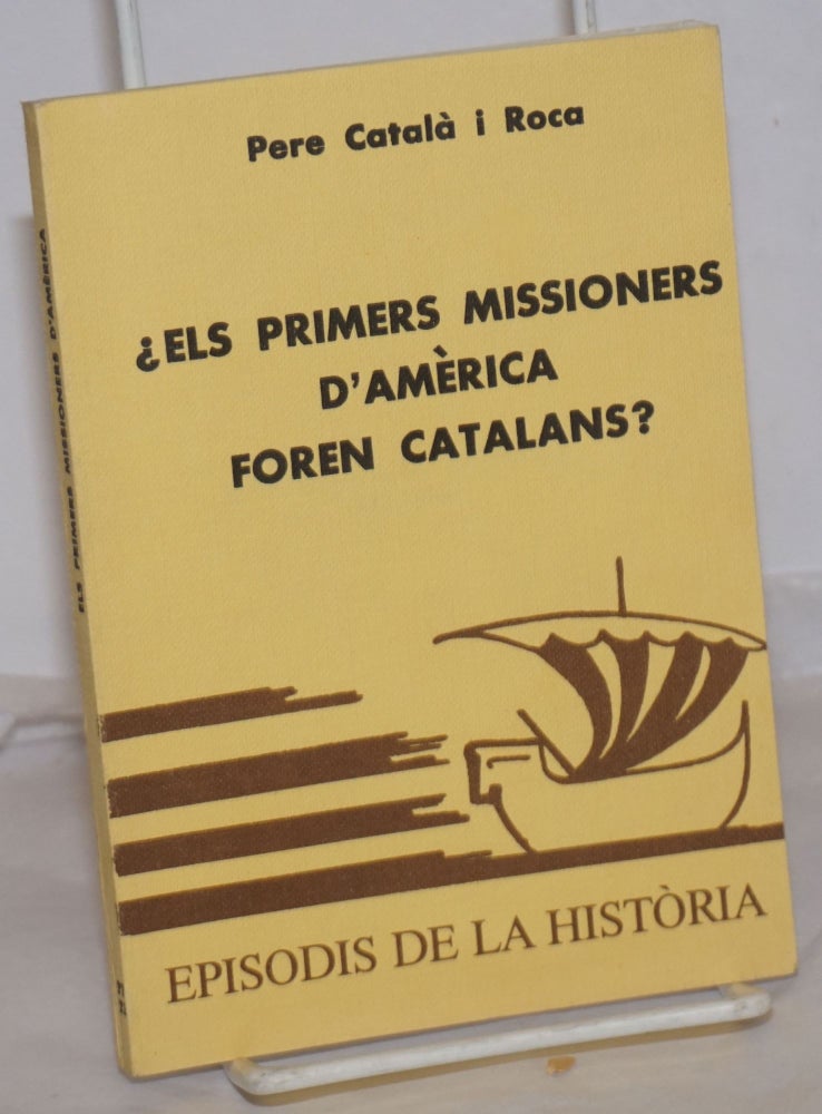 Cat.No: 254749 ¿Els Primers Missioners D'Amèrica Foren Catalans? Pere Català i. Roca.