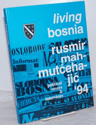 Cat.No: 254761 Living Bosnia: Political Essays & Interviews. Rusmir Mahnutćehajić