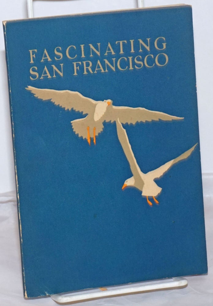 Cat.No: 254775 Fascinating San Francisco: Being a Sincere if Somewhat Partisan Interpretation of the City by the Golden Gate. Fred Brandt, Andrew Y. Wood.