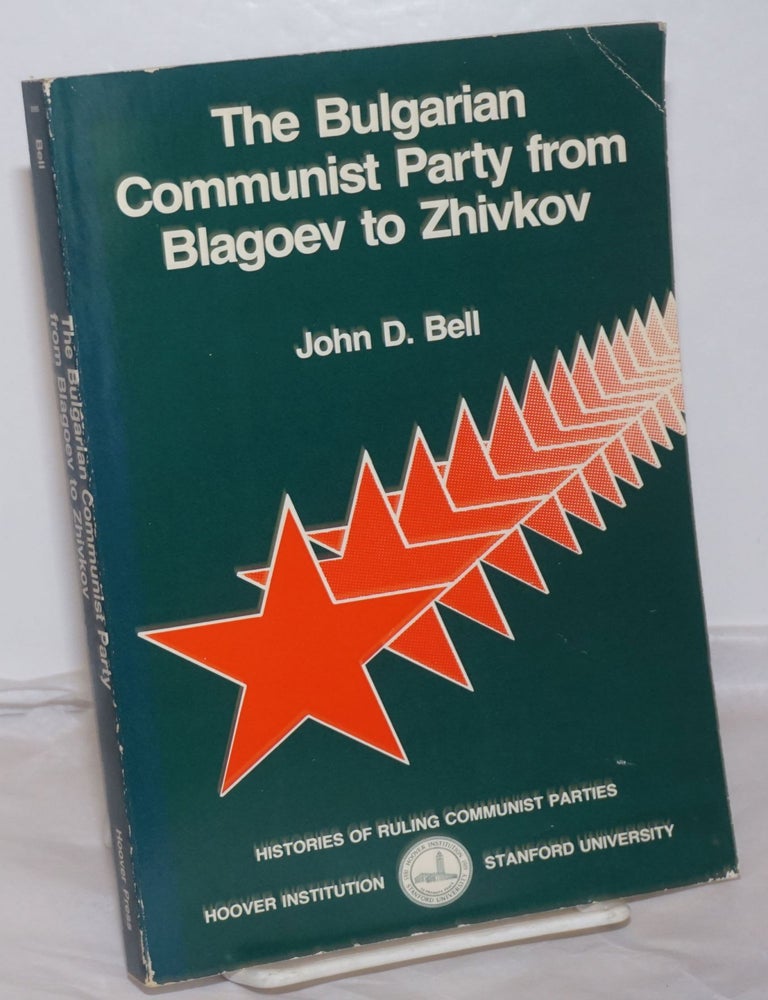 Cat.No: 254776 The Bulgarian Communist Party from Blagoev to Zhivkov. John D. Bell.