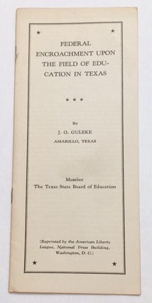 Cat.No: 254806 Federal encroachment upon the field of education in Texas. J. O. Guleke