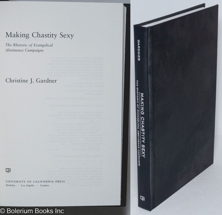 Cat.No: 254864 Making chastity sexy, the rhetoric of evangelical abstinence campaigns. Christine J. Gardner.