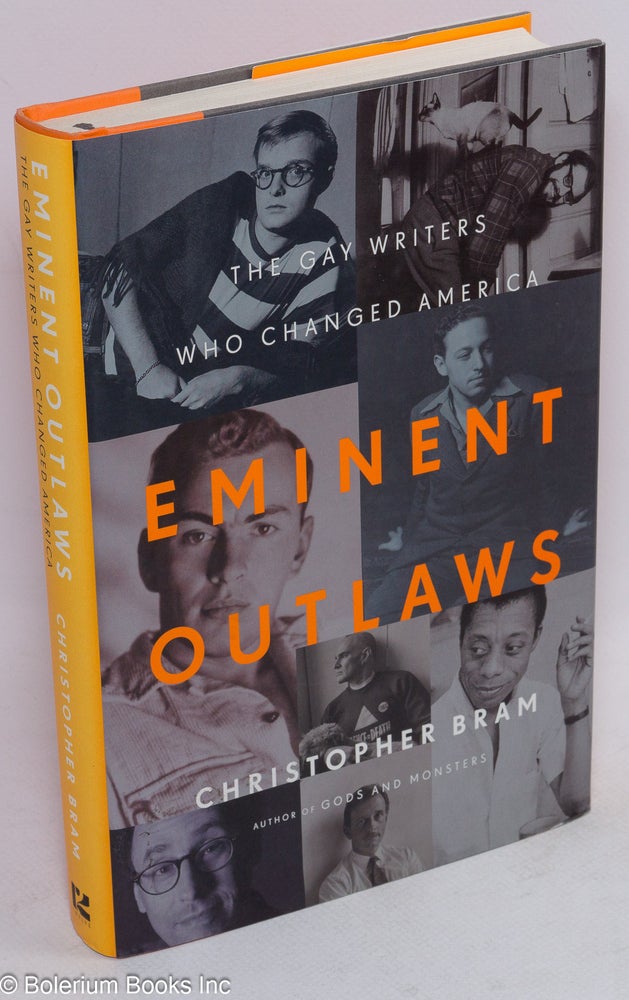 Cat.No: 254929 Eminent Outlaws: the gay writers who changed America. Christopher Bram.