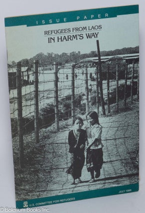 Cat.No: 254970 Refugees from Laos: In Harm's Way (Issue paper). Joseph Cerquone, Virgina...